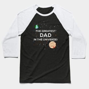 Greatest Dad in the Universe Father's Day T-Shirt Baseball T-Shirt